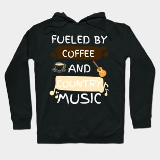 Fueled by Coffee and Country Music Hoodie